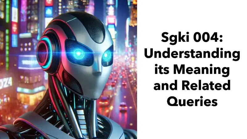 Sgki 004: Decoding Its Meaning and Relevance