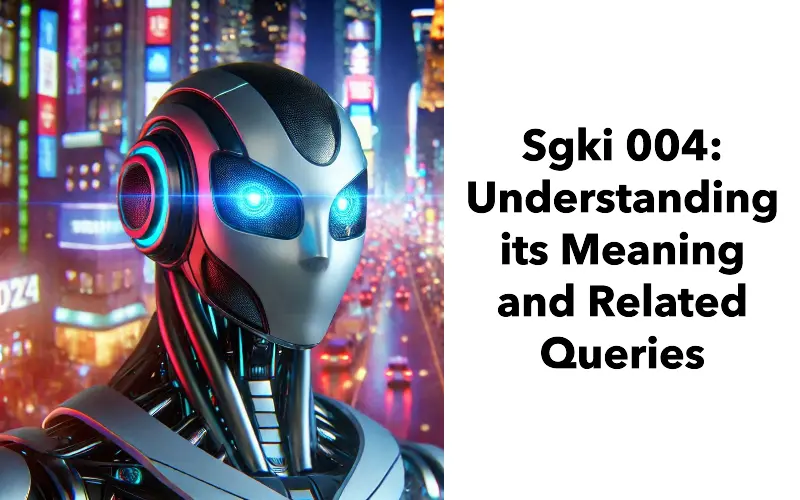 Sgki 004: Decoding Its Meaning and Relevance