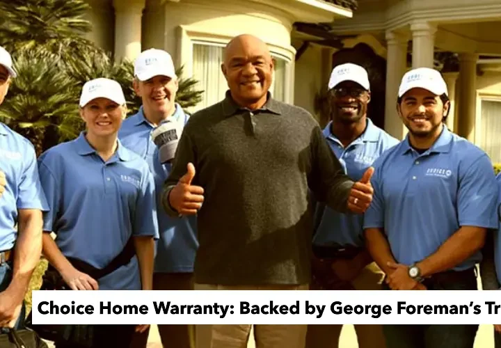 Choice Home Warranty: Backed by George Foreman’s Trust