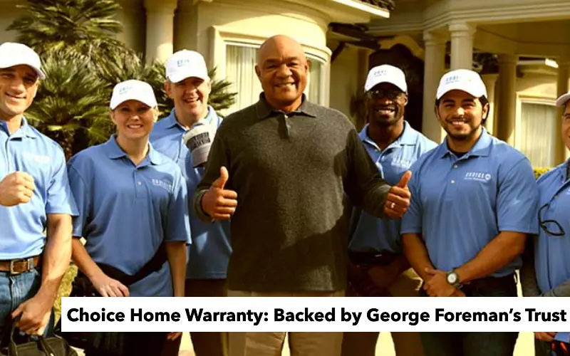 Choice Home Warranty: Backed by George Foreman’s Trust