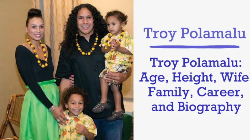 Troy Polamalu: Age, Height, Wife, Family, Career, and Biography