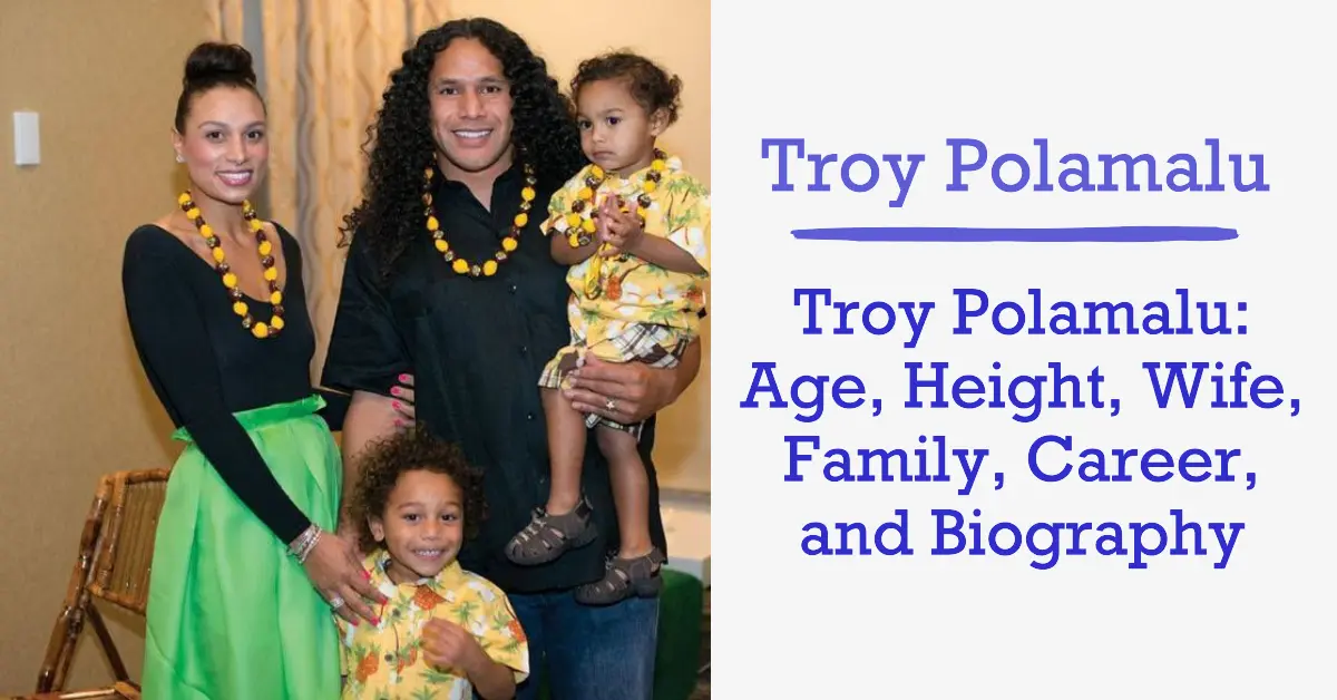 Troy Polamalu: Age, Height, Wife, Family, Career, and Biography