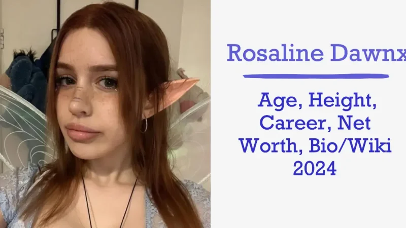 Rosaline Dawnx: Age, Height, Career, Net Worth, Bio/Wiki 2024