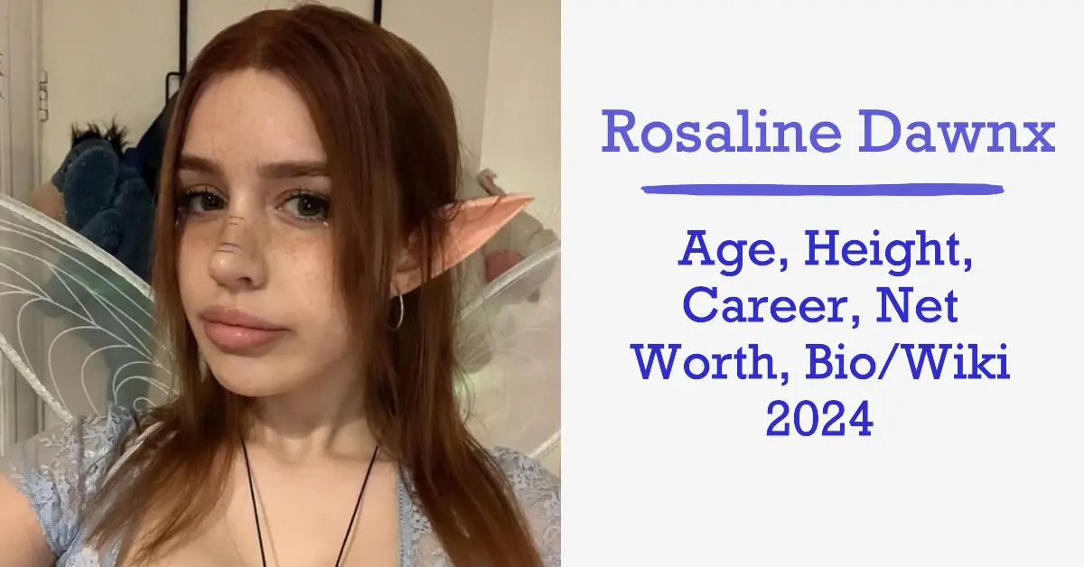 Rosaline Dawnx: Age, Height, Career, Net Worth, Bio/Wiki 2024