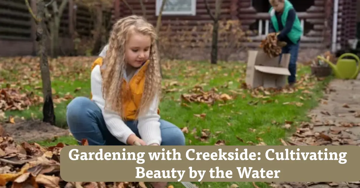 Gardening with Creekside: Cultivating Beauty by the Water