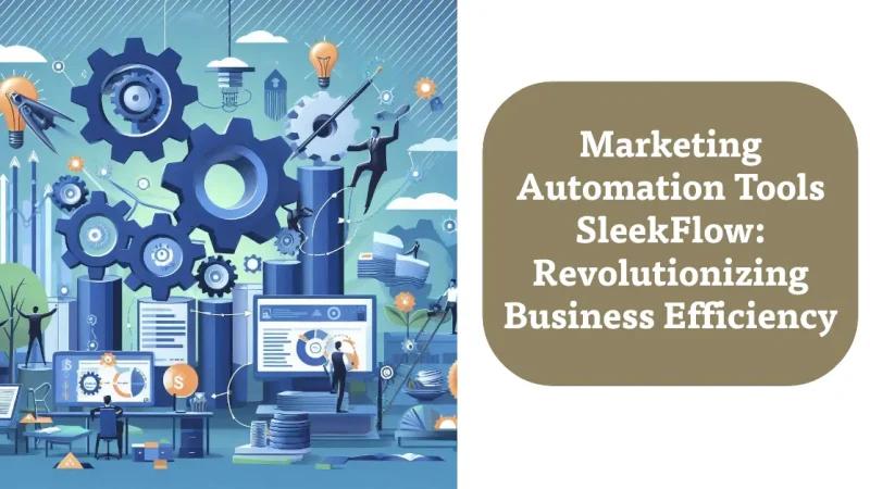 Marketing Automation Tools SleekFlow: Revolutionizing Business Efficiency