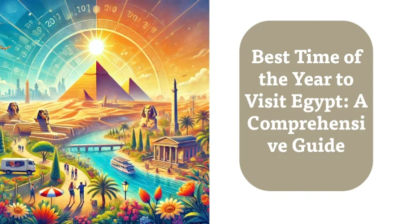 Best Time of the Year to Visit Egypt: A Comprehensive Guide