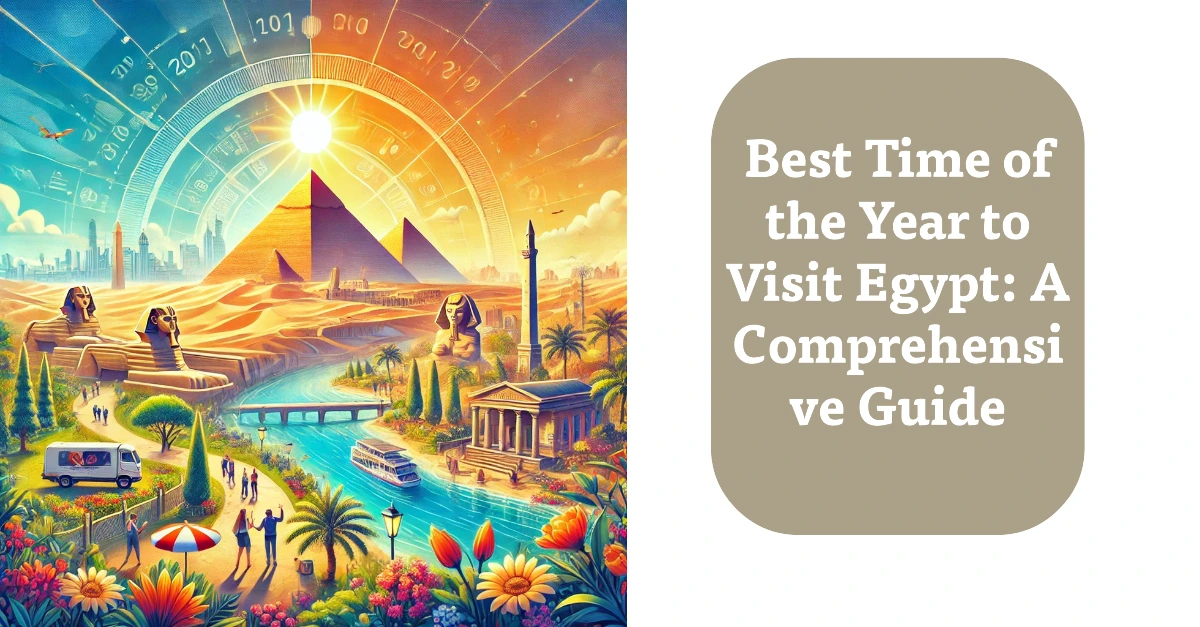 Best Time of the Year to Visit Egypt: A Comprehensive Guide