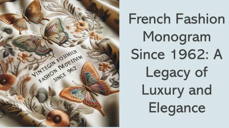 French Fashion Monogram Since 1962: A Legacy of Luxury and Elegance