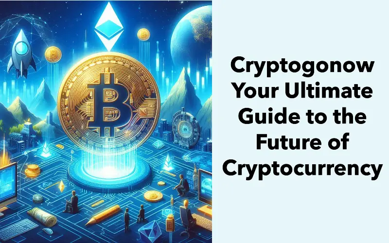 Cryptogonow-com: Your Ultimate Guide to the Future of Cryptocurrency