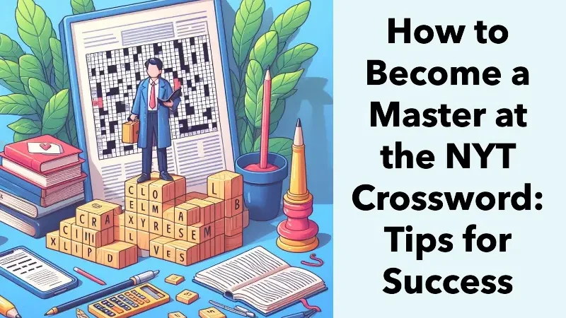 How to Become a Master at the NYT Crossword: Tips for Success