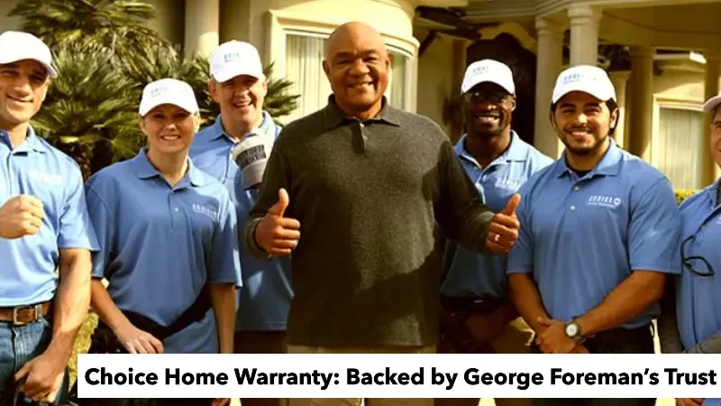 Choice Home Warranty: Backed by George Foreman’s Trust